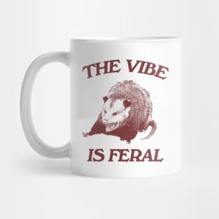 Possum The Vibe is Feral shirt, Funny Possum Meme Mug